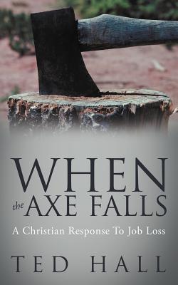 When The Axe Falls: A Christian Response To Job Loss