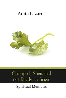 Chopped, Sprinkled and Ready to Serve: Spiritual Memoirs