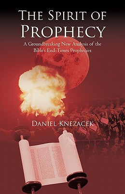 The Spirit of Prophecy: A Groundbreaking New Analysis of the Bible's End-times Prophecies