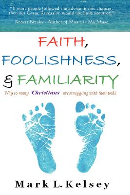 Faith, Foolishness, & Familiarity: Why So Many Christians Are Struggling with Their Walk