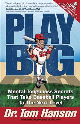 Image for Play Big: Mental Toughness Secrets That Take Baseball Players to the Next Level Play Big: Mental Toughness Secrets That Take Baseball Players to the Next Level
