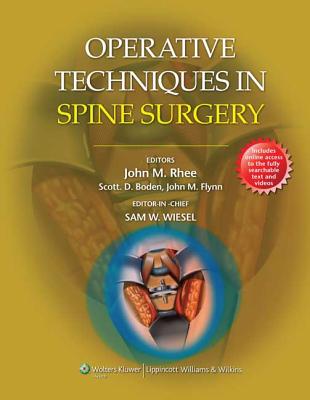 Operative Techniques in Spine Surgery Rhee, John M., M.D.; Boden, Scott D., M.D.; Flynn, John M., M.D. and Wiesel, Sam W., M.D.