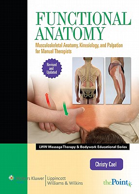 Functional Anatomy, Revised and Updated Version: Musculoskeletal Anatomy, Kinesiology, and Palpation for Manual Therapists: . (Revised, Updated)