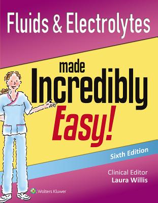 Fluids & Electrolytes Made Incredibly Easy! (Incredibly Easy! Series )