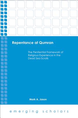 Repentance at Qumran: The Penitential Framework of Religious Experience in the Dead Sea Scrolls (Emerging Scholars)