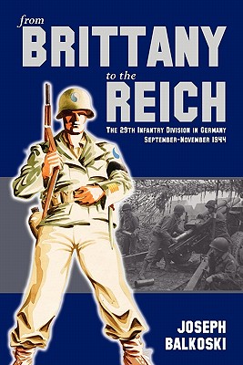 From Brittany to the Reich: The 29th Infantry Division in Germany September-November 1944