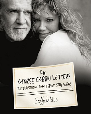 The George Carlin letters : the permanent courtship of Sally Wade