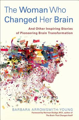 The Woman Who Changed Her Brain: And Other Inspiring Stories of Pioneering Brain Transformation
