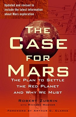 Case for Mars: The Plan to Settle the Red Planet and Why We Must