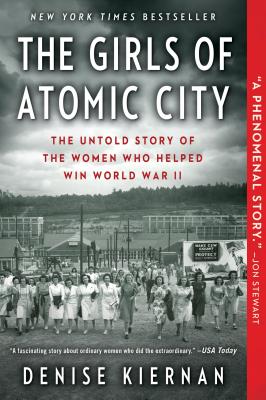 The Girls of Atomic City: The Untold Story of the Women Who Helped Win World War II