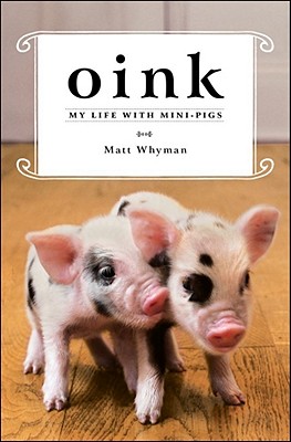 Image for Oink: My Life with Mini-Pigs