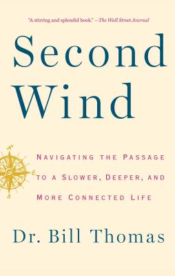 Second Wind: Navigating the Passage to a Slower, Deeper, and More Connected Life