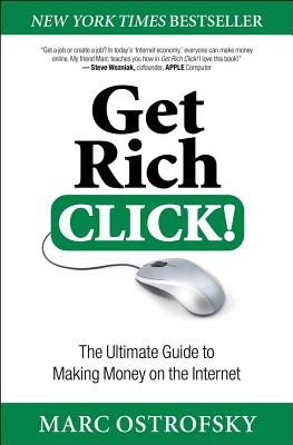 Get Rich Click!: The Ultimate Guide to Making Money on the Internet