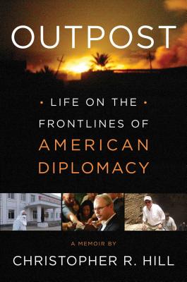 Image for Outpost: Life on the Frontlines of American Diplomacy: A Memoir Outpost: Life on the Frontlines of American Diplomacy: A Memoir