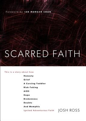 Image for Scarred Faith: This is a story about how Honesty, Grief, a Cursing Toddler, Risk-Taking, AIDS, Hope, Brokenness, Doubts, and Memphis Ignited Adventurous Faith Scarred Faith: This is a story about how Honesty, Grief, a Cursing Toddler, Risk-Taking, AIDS, Hope, Brokenness, Doubts, and Memphis Ignited Adventurous Faith