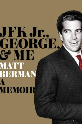 JFK Jr., George, & Me A Memoir