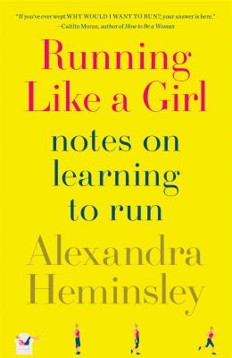 Image for Running Like a Girl: Notes on Learning to Run Running Like a Girl: Notes on Learning to Run
