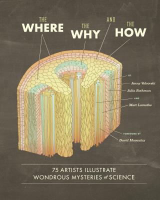 Where, the Why, and the How: 75 Artists Illustrate Wondrous Mysteries of Science