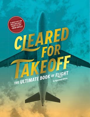 Cleared for Takeoff; ; The Ultimate Book of Flight