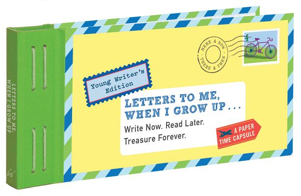 Letters to Me, When I Grow Up: Write Now. Read Later. Treasure Forever. (Time Capsule, Reflection Gifts for Kids, Thoughtful Gifts for Kids, Journaling for Kids) (Letters to My)