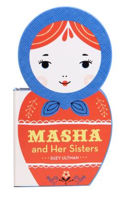 Masha and Her Sisters: (Russian Doll Board Books, Children's Activity Books, Interactive Kids Books): 1 [Board book] Ultman, Suzy