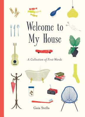 Welcome to My House: A Collection of First Words [Hardcover] Stella, Gaia