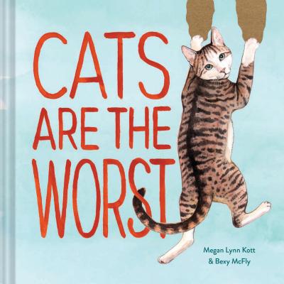 Image for Cats Are the Worst: (Cat Gift for Cat Lovers, Funny Cat Book) Cats Are the Worst: (Cat Gift for Cat Lovers, Funny Cat Book)