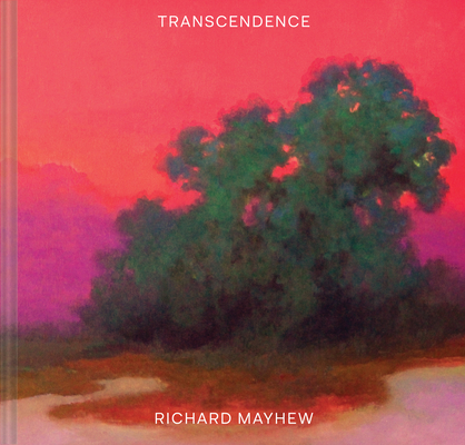 Transcendence: (American Landscape Painting, Painter Richard Mayhew Art Book)