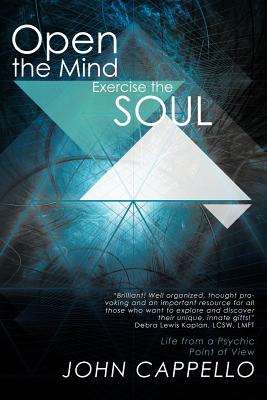 Image for Open the Mind Exercise the Soul: Life From A Psychic Point of View Open the Mind Exercise the Soul: Life From A Psychic Point of View