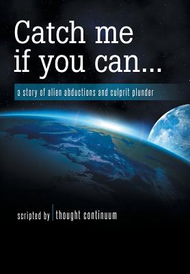 Catch Me If You Can.: A Story of Alien Abductions and Culprit Plunder
