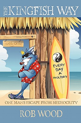The Kingfish Way: One Man's Escape From Mediocrity