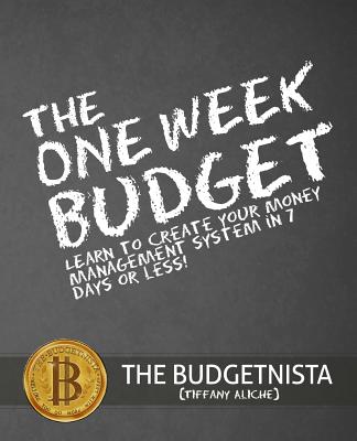 The One Week Budget: Learn to Create Your Money Management System in 7 Days or Less!