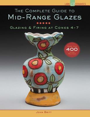 Image for The Complete Guide to Mid-Range Glazes: Glazing and Firing at Cones 4-7