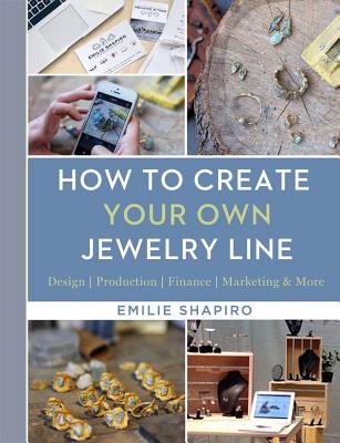 Image for How to Create Your Own Jewelry Line: Design  Production  Finance  Marketing & More