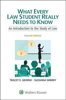 What Every Law Student Really Needs to Know: An Introduction to the Study of Law
