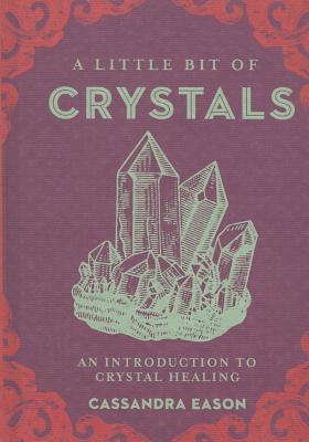 A Little Bit of Crystals: An Introduction to Crystal Healing (Volume 3) (Little Bit Series)