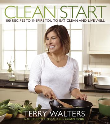 Image for Clean Start: 100 Recipes to Inspire You to Eat Clean and Live Well Clean Start: 100 Recipes to Inspire You to Eat Clean and Live Well