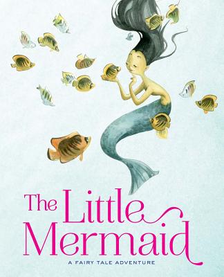 The Little Mermaid: A Fairy Tale Adventure (Fairy Tale Adventures)