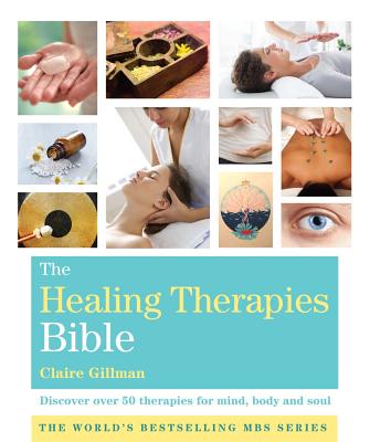 The Healing Therapies Bible: Discover 70 Therapies for Mind, Body, and Soul (Mind Body Spirit Bibles)