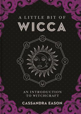 A Little Bit of Wicca: An Introduction to Witchcraft (Volume 8) (Little Bit Series)
