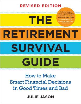 The Retirement Survival Guide: How to Make Smart Financial Decisions in Good Times and Bad