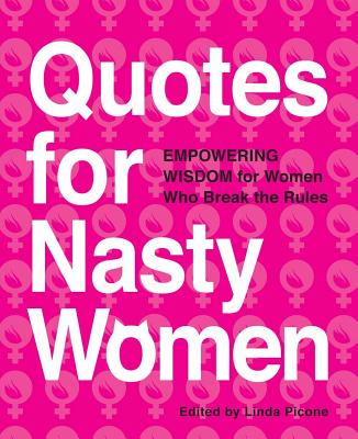 Image for Quotes for Nasty Women: Empowering Wisdom from Women Who Break the Rules