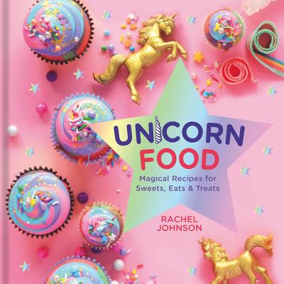Image for Unicorn Food: Magical Recipes for Sweets, Eats, and Treats Unicorn Food: Magical Recipes for Sweets, Eats, and Treats
