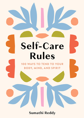 SELF-CARE RULES: 100 WAYS TO TEND TO YOUR BODY, MIND, AND SPIRIT