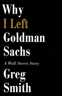Why I Left Goldman Sachs: A Wall Street Story