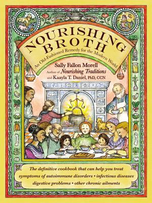 Image for Nourishing Broth: An Old-Fashioned Remedy for the Modern World