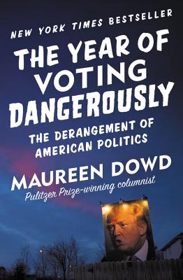 Image for The Year of Voting Dangerously: The Derangement of American Politics
