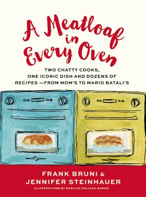 Image for A Meatloaf in Every Oven: Two Chatty Cooks, One Iconic Dish and Dozens of Recipes - from Mom's to Mario Batali's