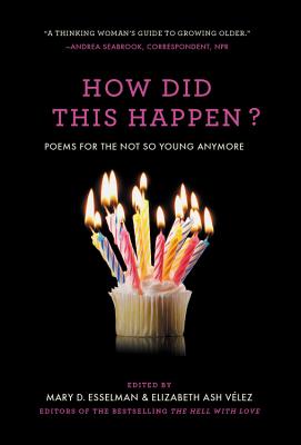 How Did This Happen: Poems for the Not So Young Anymore