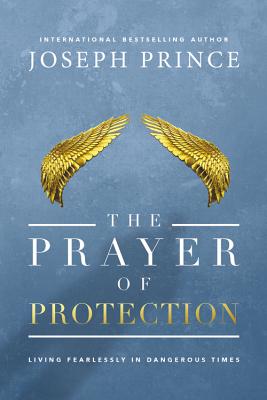 Image for The Prayer of Protection: Living Fearlessly in Dangerous Times The Prayer of Protection: Living Fearlessly in Dangerous Times